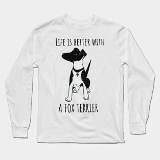 Life is better with a fox terrier Long Sleeve T-Shirt